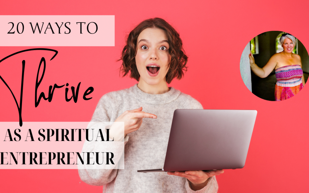 20 Ways To Thrive As A Spiritual Entrepreneur