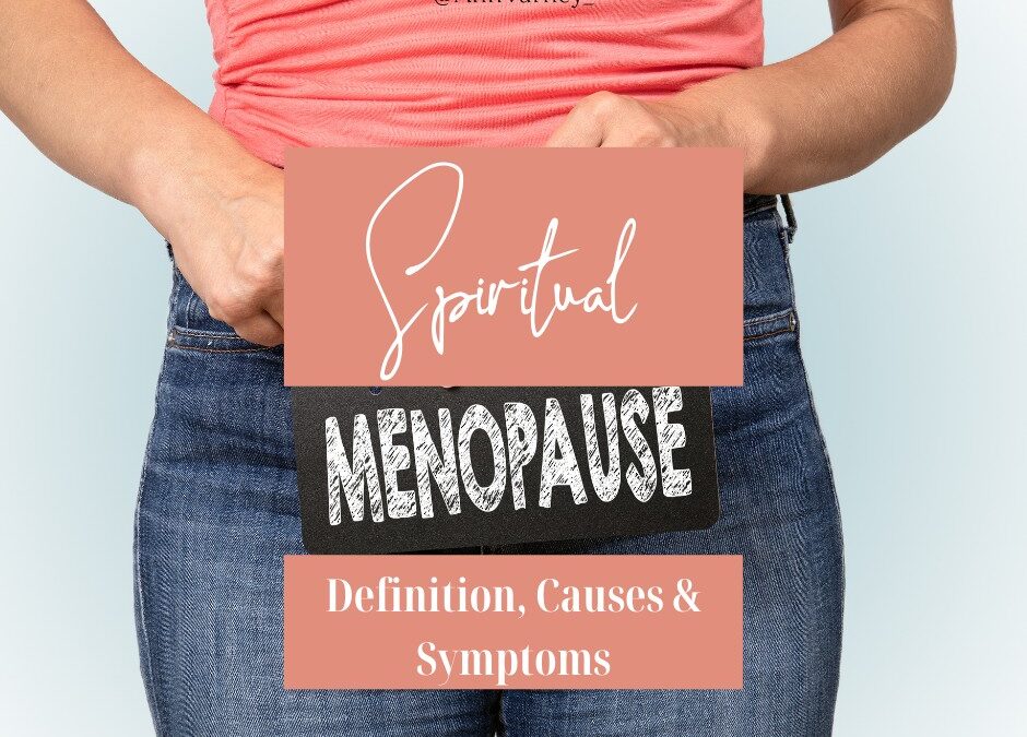 Spiritual Menopause Definition, Causes and Symptoms